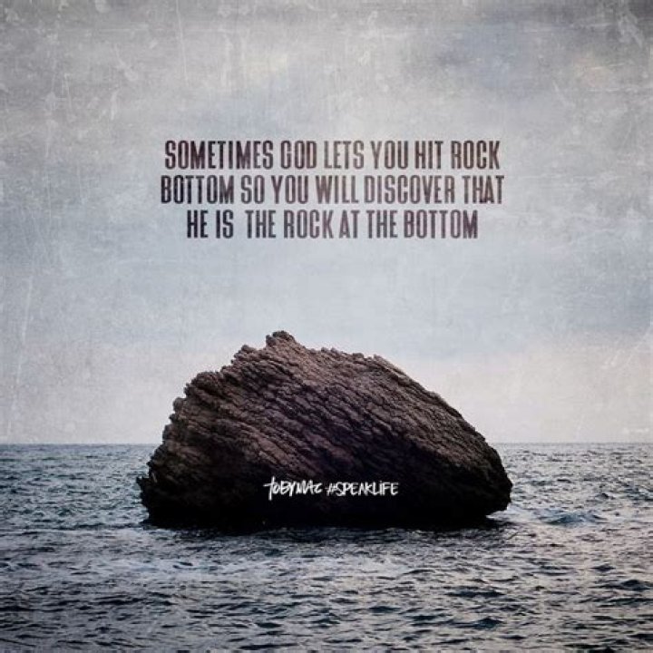 Who said when you hit rock bottom the only way to go is up quote?