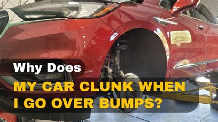 Why Does My car clunk when I go over bumps?